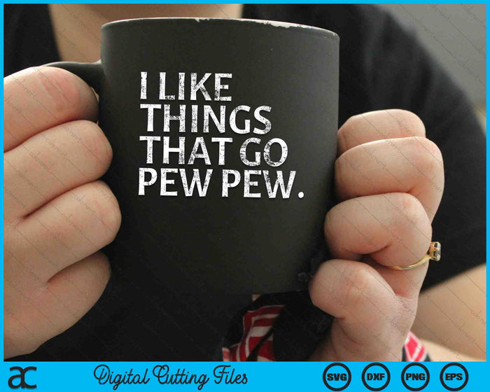 Gun Enthusiast I like Things That Go Pew Pew SVG PNG Digital Cutting Files