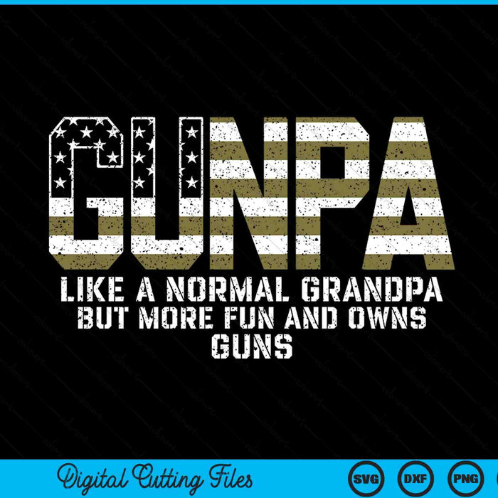Gunpa Like A Normal Grandpa But More Fun And Owns Guns SVG PNG Digital Printable Files