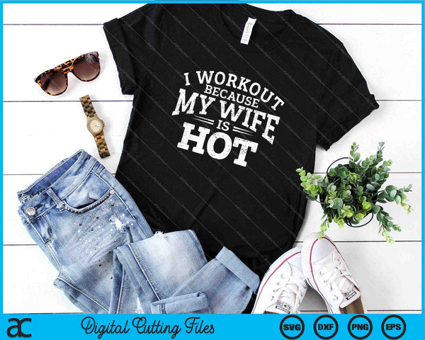 Entrenamiento de gimnasio Hago ejercicio porque mi esposa es caliente SVG PNG Archivos de corte digital - on a t-shirt