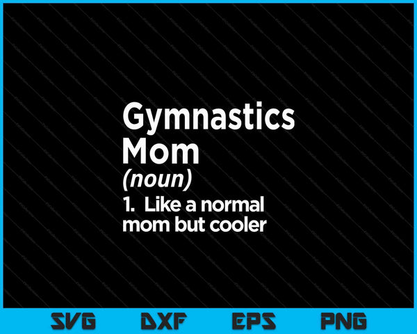 Gymnastics Mom Definition Funny & Sassy Sports SVG PNG Digital Cutting Files