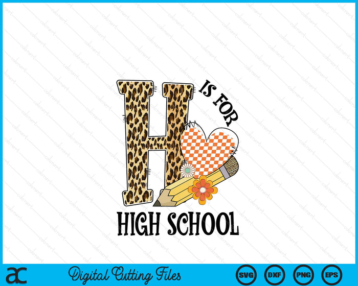 H Is For High school Teacher Leopard First Day Of School SVG PNG Digital Cutting Files