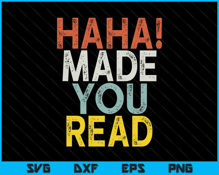 Haha Made You Read SVG PNG Digital Printable Files