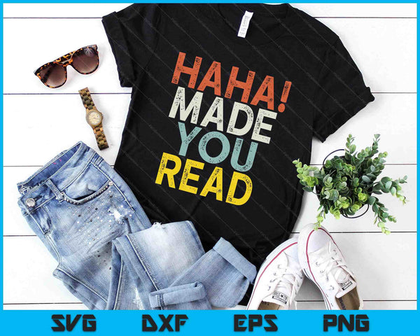 Haha Made You Read SVG PNG Digital Printable Files