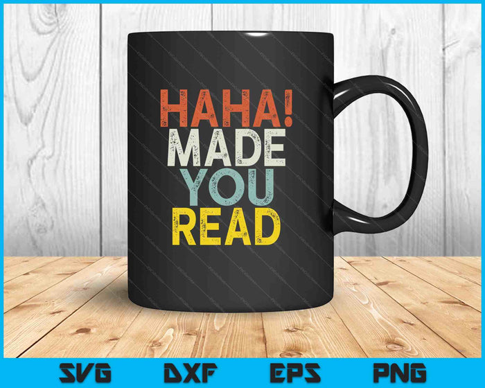 Haha Made You Read SVG PNG Digital Printable Files