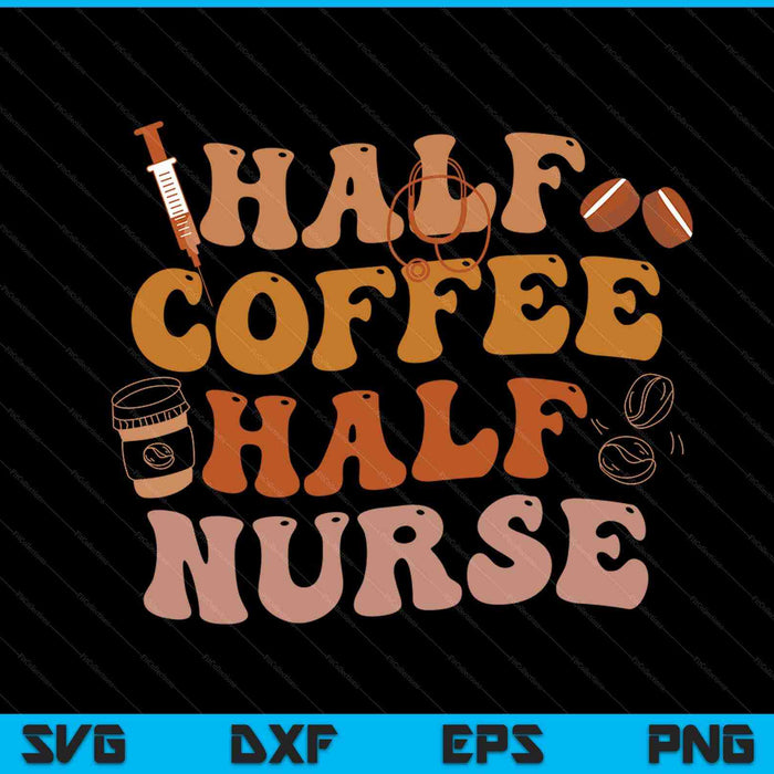 Half Coffee Half Nurse Groovy Colors RN LPN Medical Staffs SVG PNG Digital Cutting Files