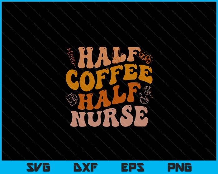 Half Coffee Half Nurse Groovy Colors RN LPN Medical Staffs SVG PNG Digital Cutting File