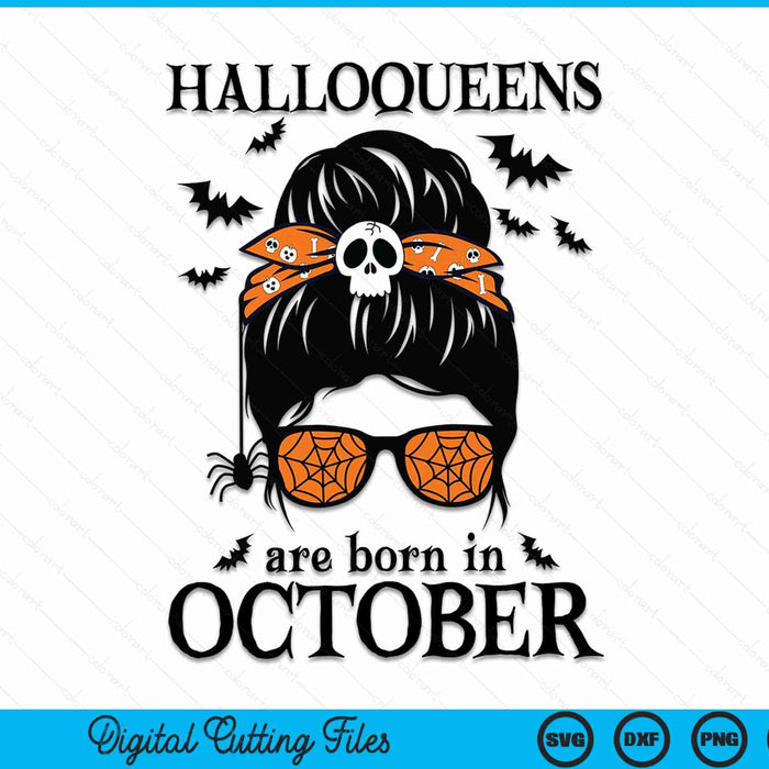 Halloqueens are born in October womens birthday messy bun, Halloween SVG cut file
