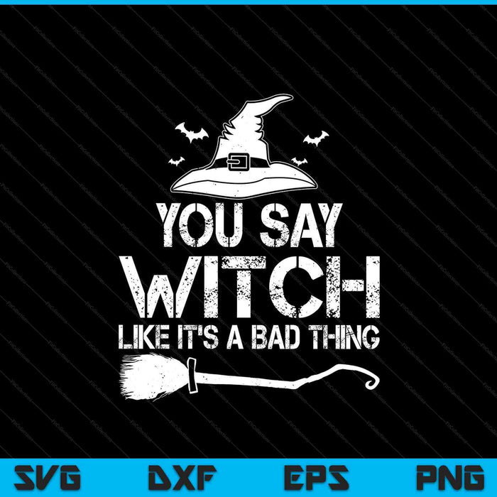 Halloween Funny Sayings You Say Witch Halloween Costume SVG PNG Digital Printable Files