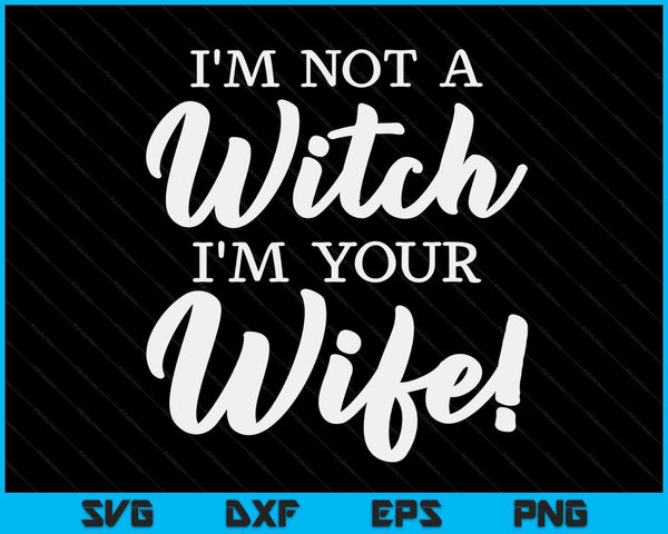 Halloween Matching Women Funny I'm Not A Witch I'm Your Wife SVG PNG Digital Printable Files