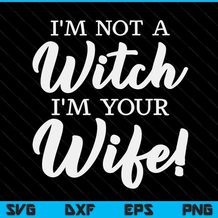 Halloween Matching Women Funny I'm Not A Witch I'm Your Wife SVG PNG Digital Printable Files
