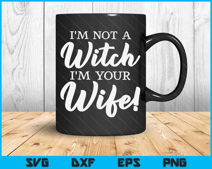 Halloween Matching Women Funny I'm Not A Witch I'm Your Wife SVG PNG Digital Printable Files