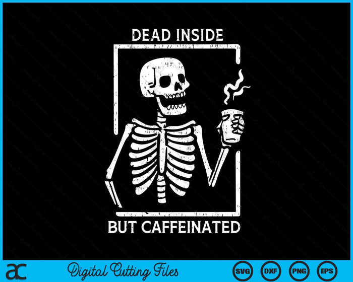 Halloween Skeleton Dead Inside Caffeinated Costume SVG PNG Digital Cutting File