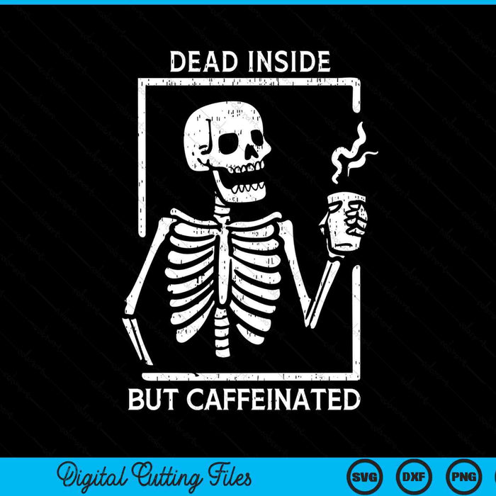 Halloween skeleton dead inside caffeinated costume SVG cut file