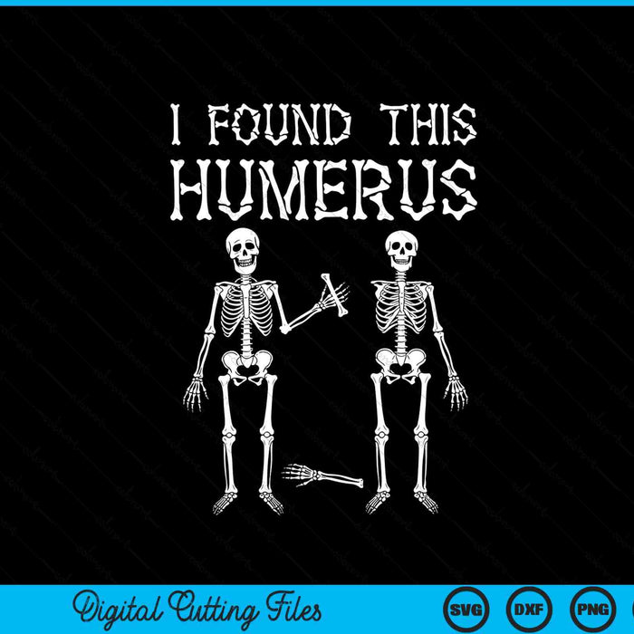 Halloween Skeleton I Found Humerus Funny Costume SVG PNG Digital Cutting File
