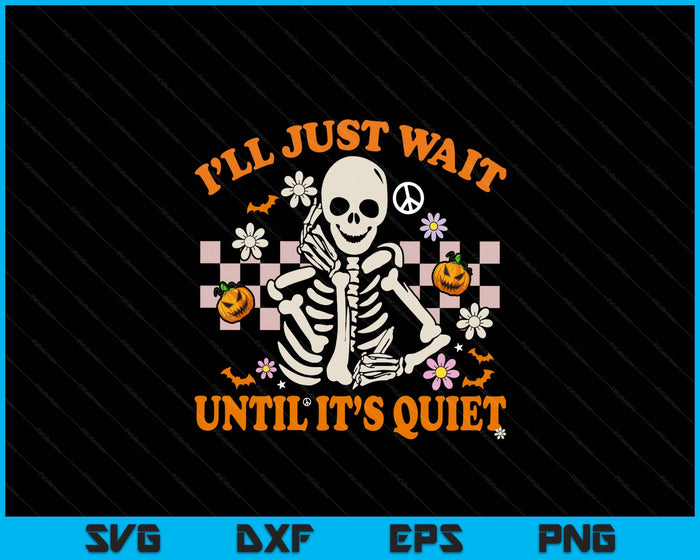Halloween Teacher I'll Just Wait Until It's Quiet Teacher SVG PNG Digital Printable Files