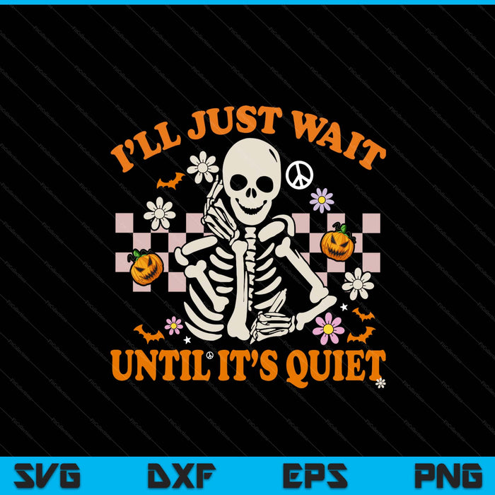 Halloween teacher I'll just wait until it's quiet teacher SVG cut file