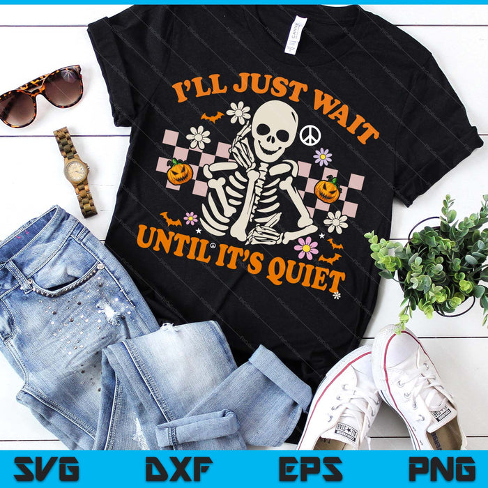 Halloween Teacher I'll Just Wait Until It's Quiet Teacher SVG PNG Digital Printable Files