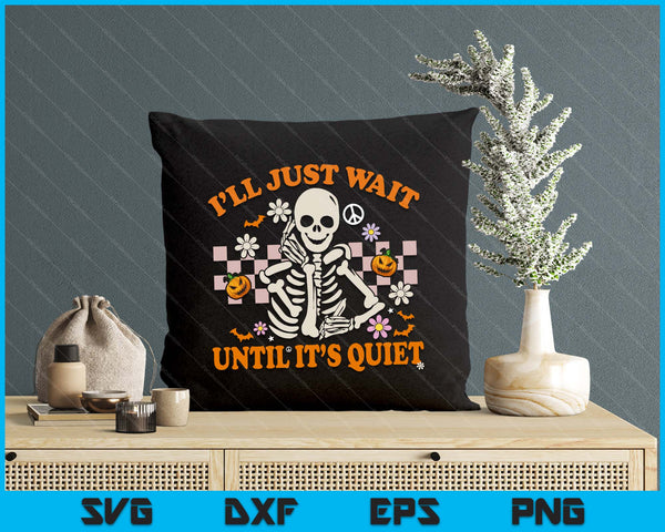 Halloween Teacher I'll Just Wait Until It's Quiet Teacher SVG PNG Digital Printable Files