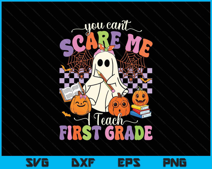 Halloween Teacher You Can't Scare Me I Teach First Grade SVG PNG Digital Printable Files
