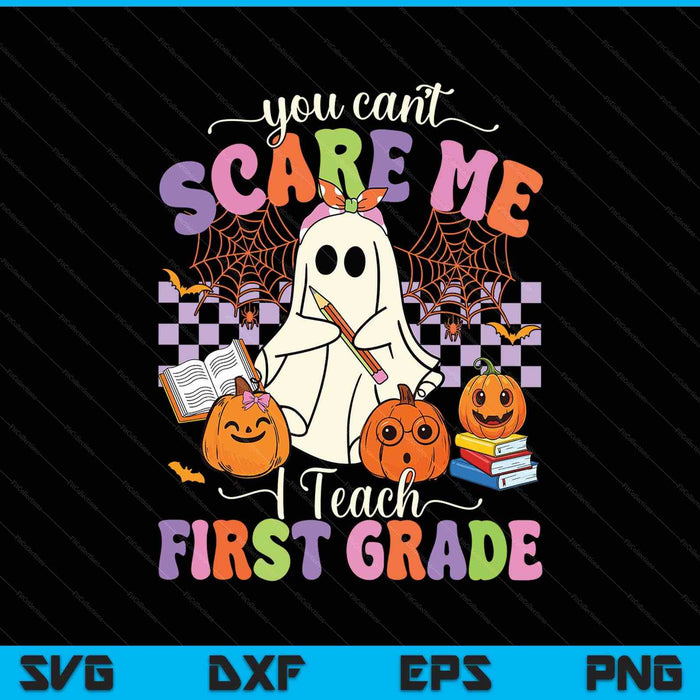 Halloween Teacher You Can't Scare Me I Teach First Grade SVG PNG Digital Printable Files