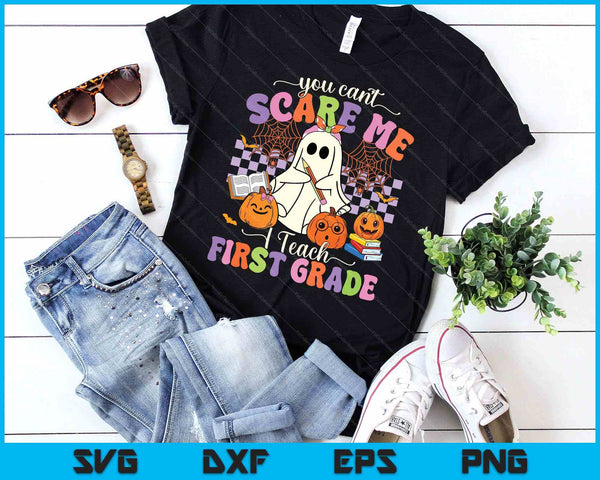 Halloween Teacher You Can't Scare Me I Teach First Grade SVG PNG Digital Printable Files