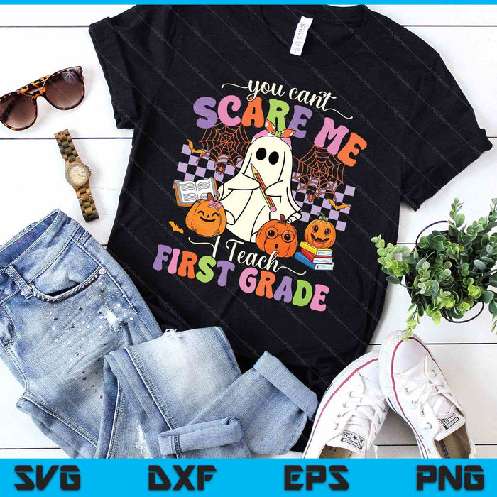 Halloween Teacher You Can't Scare Me I Teach First Grade SVG PNG Digital Printable Files