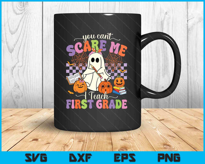 Halloween Teacher You Can't Scare Me I Teach First Grade SVG PNG Digital Printable Files