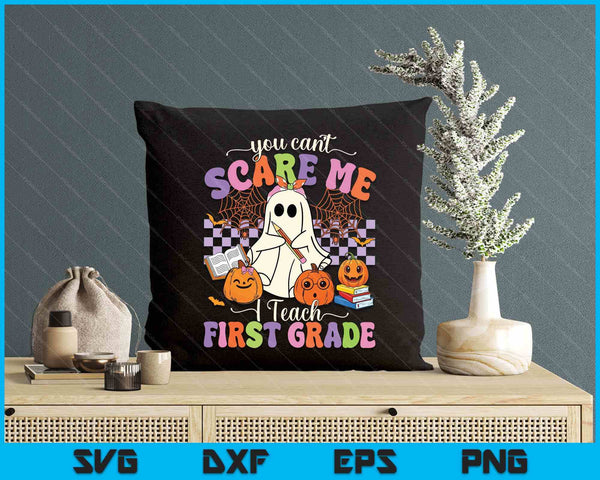 Halloween Teacher You Can't Scare Me I Teach First Grade SVG PNG Digital Printable Files