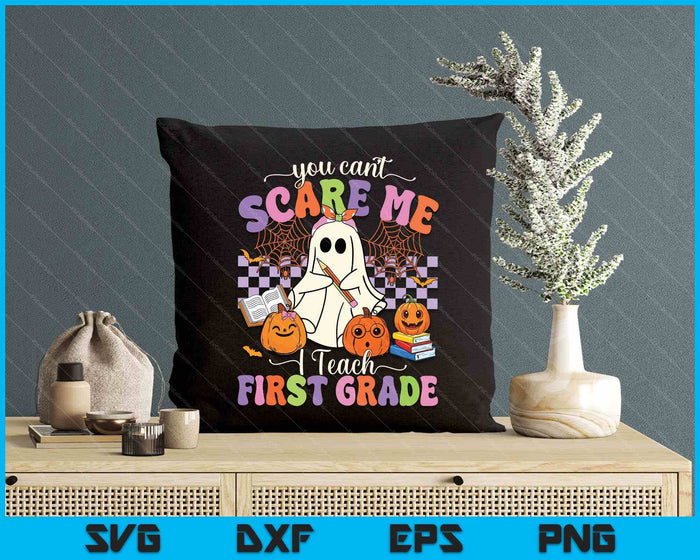 Halloween Teacher You Can't Scare Me I Teach First Grade SVG PNG Digital Printable Files