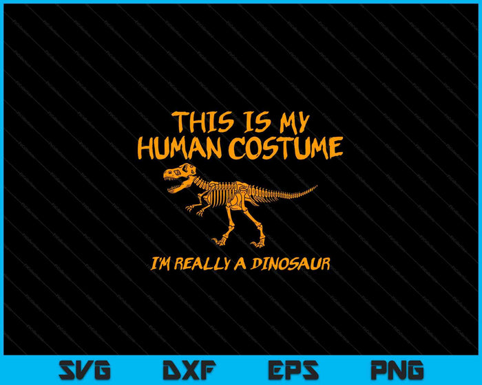 Halloween This Is My Human Costume Dinosaur Skeleton SVG PNG Digital Cutting Files