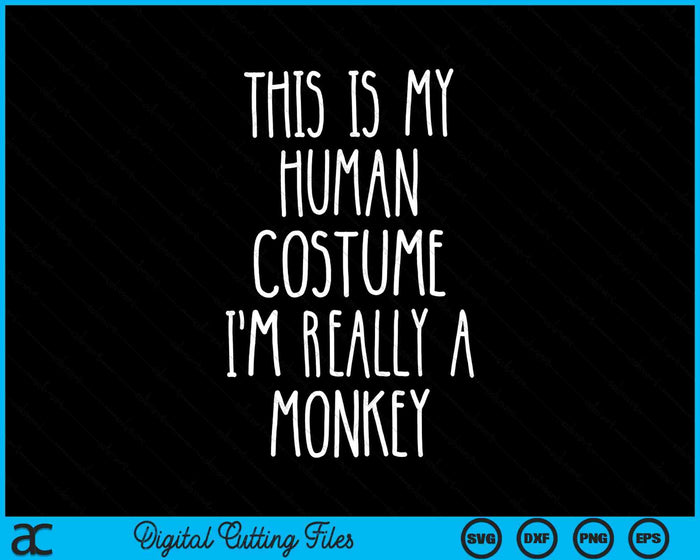Dit is mijn menselijke kostuum, ik ben echt een aap SVG PNG snijden afdrukbare bestanden