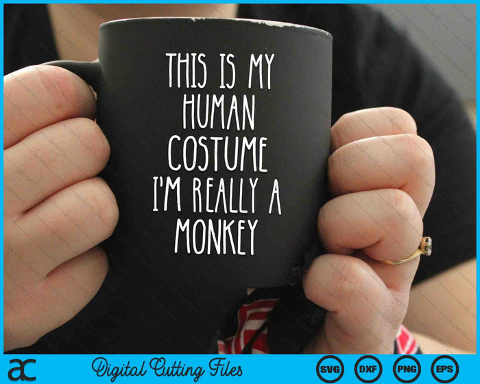 This Is My Human Costume I'm Really A Monkey SVG PNG Cutting Printable Files