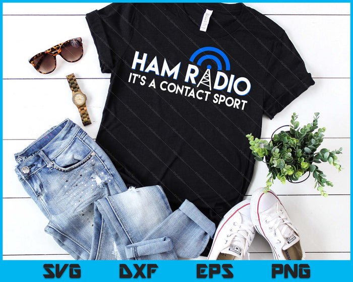 Ham Radio Its A Contact Sport Funny Ham Radio Quote SVG PNG Digital Printable Files