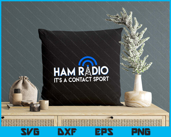 Ham Radio Its A Contact Sport Funny Ham Radio Quote SVG PNG Digital Printable Files