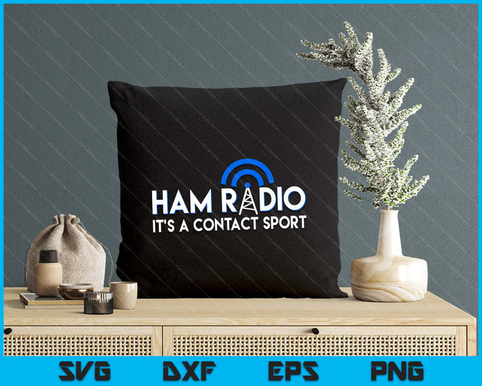 Ham Radio Its A Contact Sport Funny Ham Radio Quote SVG PNG Digital Printable Files