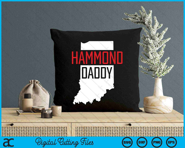 Hammond Daddy Indiana State Map SVG PNG Digital Printable Files