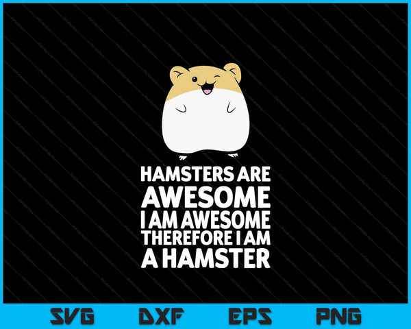 Hamsters are awesome I'm awesome therefore I am a hamster SVG cut file