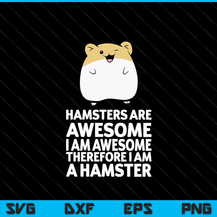 Hamsters are awesome I'm awesome therefore I am a hamster SVG cut file