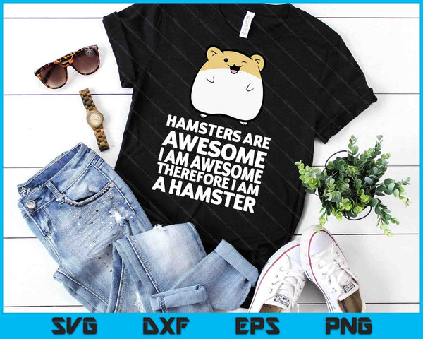 Hamsters Are Awesome I'm Awesome Therefore I Am A Hamster SVG PNG Digital Printable Files