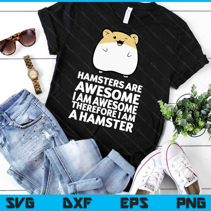 Hamsters Are Awesome I'm Awesome Therefore I Am A Hamster SVG PNG Digital Printable Files