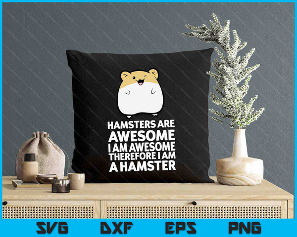 Hamsters Are Awesome I'm Awesome Therefore I Am A Hamster SVG PNG Digital Printable Files