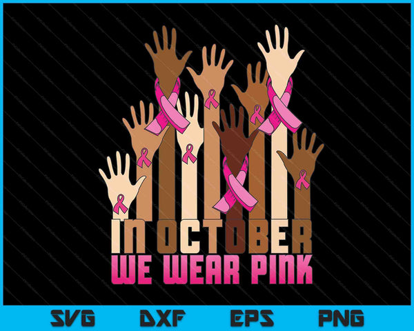 Hand in October we wear pink breast cancer awareness month SVG cut file