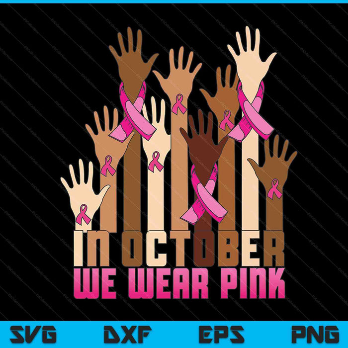 Hand in October we wear pink breast cancer awareness month SVG cut file
