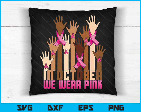 Hand In October We Wear Pink Breast Cancer Awareness Month SVG PNG Digital Cutting Files