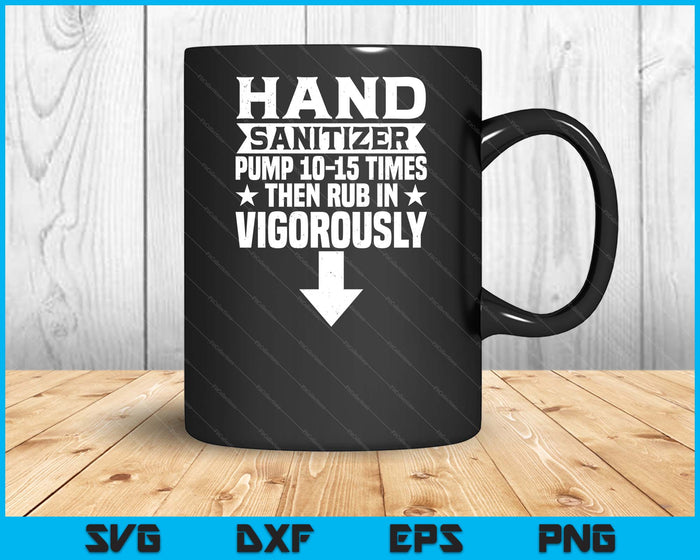 Hand Sanitizer Pump Then Rub In Funny Humor Adult Jokes SVG PNG Digital Printable Files