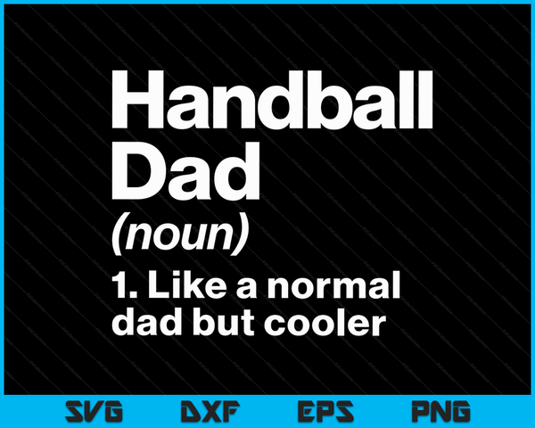 Handball Dad Definition Funny & Sassy Sports SVG PNG Digital Printable Files
