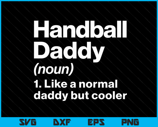 Handball Daddy Definition Funny & Sassy Sports SVG PNG Digital Printable Files