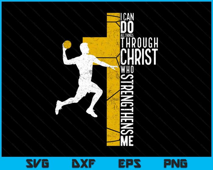 Handball I Can Do All Things Through Christ Who Strengthens Me Philippians 4-13 SVG PNG Digital Printable Files