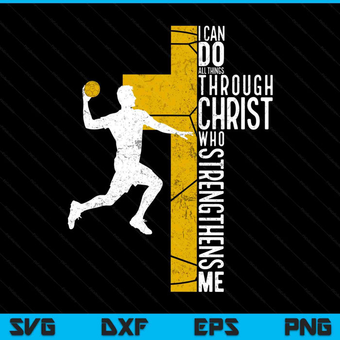 Handball I Can Do All Things Through Christ Who Strengthens Me Philippians 4-13 SVG PNG Digital Printable Files