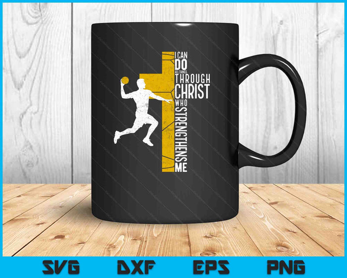 Handball I Can Do All Things Through Christ Who Strengthens Me Philippians 4-13 SVG PNG Digital Printable Files